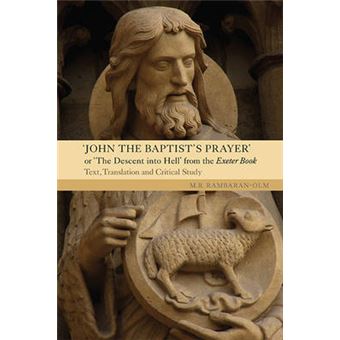 John the Baptist's Prayer" or "The Descent into Hell" from the Exeter Book - Text, Translation and Critical Study - Hardback - 2014 - 1