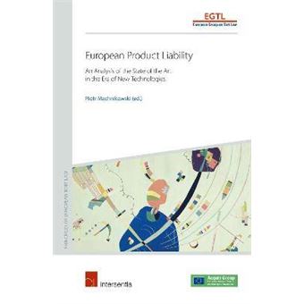 European Product Liability An Analysis Of The State Of The Art In The Era Of New Technologies Principles Of European Tort Law - 1