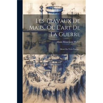 Les Travaux De Mars Ou Lart De La Guerre Divis En Trois Parties... - 1