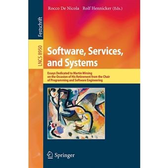 Software, Services, and Systems - Essays Dedicated to Martin Wirsing on the Occasion of His Retirement from the Chair of Programming and Software Engineering - Paperback - 2015 - 1