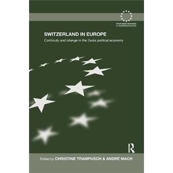 Switzerland In Europe Continuity And Change In The Swiss Political Economy Routledge Advances In European Politics - 1