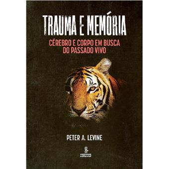 Trauma e memória: cérebro e corpo em busca do passado vivo - 1
