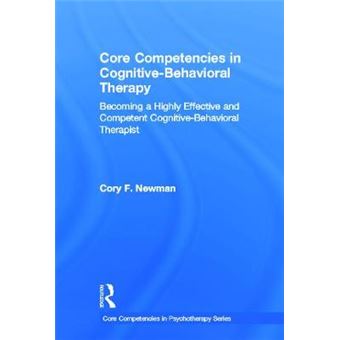 Core Competencies in Cognitive-Behavioral Therapy - Becoming a Highly Effective and Competent Cognitive-Behavioral Therapist - Hardback - 2012 - 1