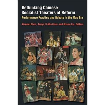 Rethinking Chinese Socialist Theaters Of Reform Performance Practice And Debate In The Mao Era - 1