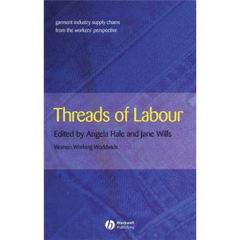 Threads of Labour - Garment Industry Supply Chains from the Workers' Perspective - Hardback - 2005 - 1