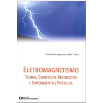 Eletromagnetismo - Teoria, Exercicios Resolvidos e Experimentos Pratic - 1