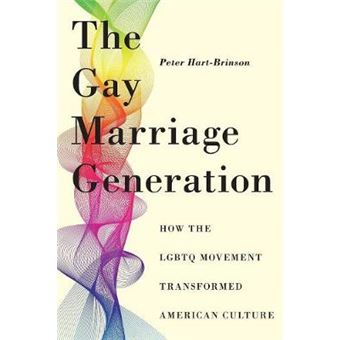 The Gay Marriage Generation How The Lgbtq Movement Transformed American Culture - 1