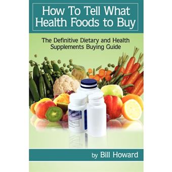 How to Tell What Health Foods to Buy - The Definitive Dietary and Health Supplements Buying Guide - Paperback / softback - 2007 - 1
