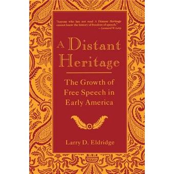A Distant Heritage The Growth Of Free Speech In Early America 82 Critical America - 1