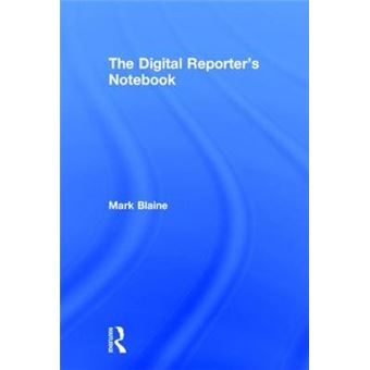 The Digital Reporter's Notebook - Reporting with Online Media - Hardback - 2013 - 1