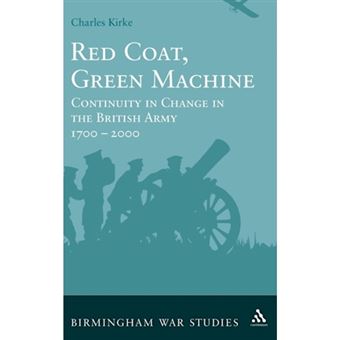 Red Coat, Green Machine - Continuity in Change in the British Army 1700 to 2000 - Hardback - 2009 - 1