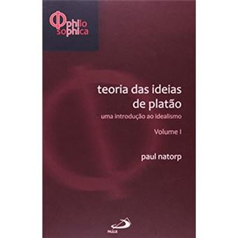 Teorias Das Ideias De Platão. Uma Introdução Ao Idealismo - Volume 1. Coleção Philosophica - 1