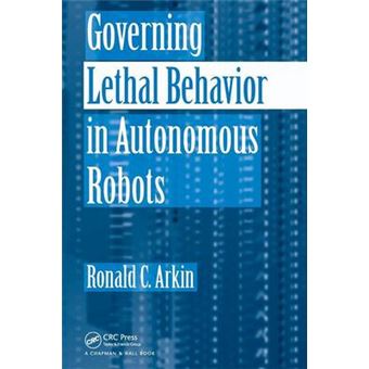 Governing Lethal Behavior in Autonomous Robots - Paperback - 2009 - 1