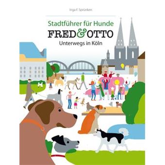 Stadtführer für Hunde - Fred & Otto unterwegs in Köln | Inga Sprünken - 1