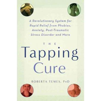 The Tapping Cure - A Revolutionary System for Rapid Relief from Phobias, Anxiety, Post-Traumatic Stress Disorder and More - Paperback - 2006 - 1