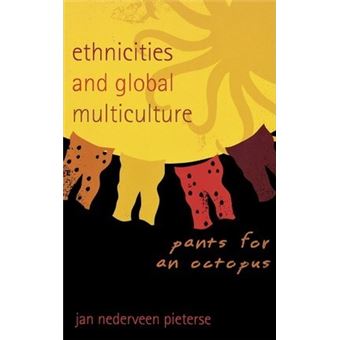 Ethnicities and Global Multiculture : Pants for an Octopus - 1