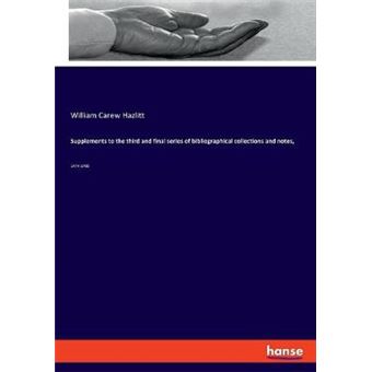 Supplements To The Third And Final Series Of Bibliographical Collections And Notes, 14741700 - 1