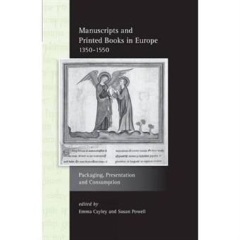 Manuscripts And Printed Books In Europe 1350-1550: Packaging, Presentation And Consumption (Exeter Studies In Medieval Europe) - [Version Originale] - 1