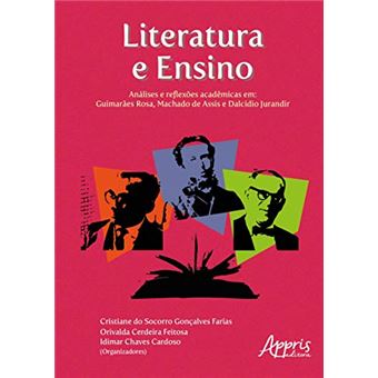 Literatura e Ensino. Análises e Reflexões Acadêmicas em - Guimarães Rosa, Machado de Assis e Dalcídio Jurandir - 1