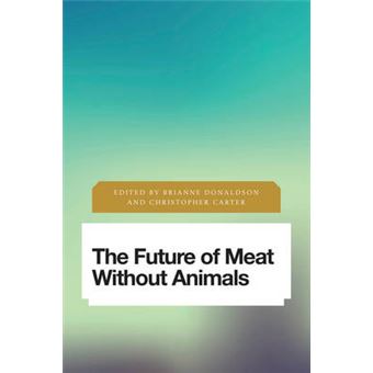 The Future Of Meat Without Animals Future Perfect Images Of The Time To Come In Philosophy, Politics And Cultural Studies - 1