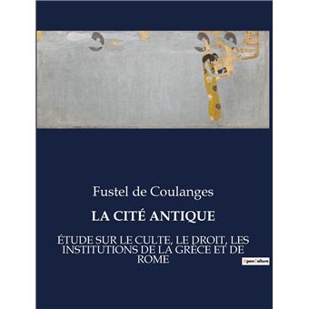 La Cit Antiquetude Sur Le Culte Le Droit Les Institutions De La Grce Et De Rome - 1