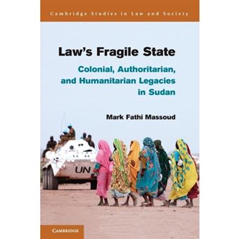 Law's Fragile State - Colonial, Authoritarian, and Humanitarian Legacies in Sudan - Paperback - 2014 - 1