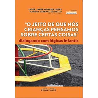 O Jeito de que Nós Crianças Pensamos Sobre Certas Coisas. Dialogando com Lógicas Infantis - 1