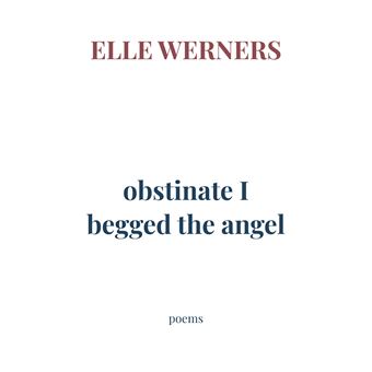 Obstinate I Begged The Angel - Poems - 1