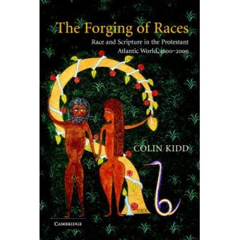 The Forging of Races - Race and Scripture in the Protestant Atlantic World, 1600-2000 - Paperback - 2006 - 1