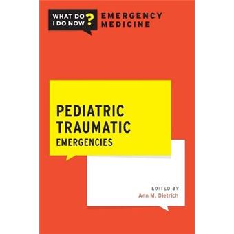 Pediatric Traumatic Emergencies What Do I Do Now Emergency Medicine - 1