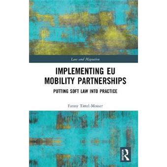 Implementing Eu Mobility Partnerships Putting Soft Law Into Practice Law And Migration - 1
