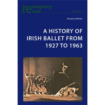A History Of Irish Ballet From 1927 To 1963 8 Reimagining Ireland - 1