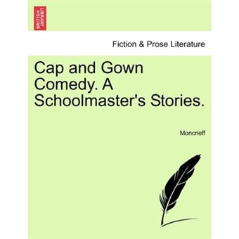 Cap and Gown Comedy. a Schoolmaster's Stories. - Paperback / softback - 2011 - 1