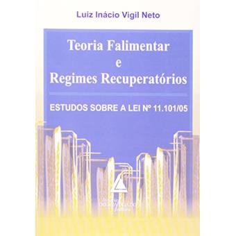 Teoria Falimentar e Regimes Recuperatórios: Estudos Sobre A Lei Nº 11.101/05 - 1