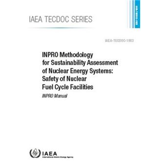 Inpro Methodology For Sustainability Assessment Of Nuclear Energy Systems Safety Of Nuclear Fuel Cycle Facilities Inpro Manual Iaea Tecdoc - 1