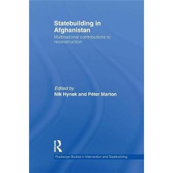 Statebuilding In Afghanistan Multinational Contributions To Reconstruction Routledge Studies In Intervention And Statebuilding - 1