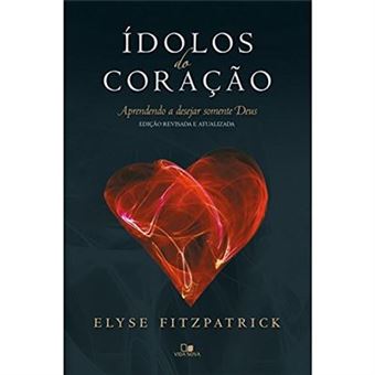 Ídolos Do Coração. Aprendendo A Desejar Somente Deus - 1