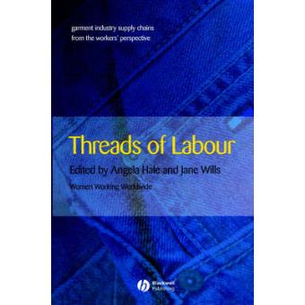 Threads of Labour - Garment Industry Supply Chains from the Workers' Perspective - Paperback - 2005 - 1