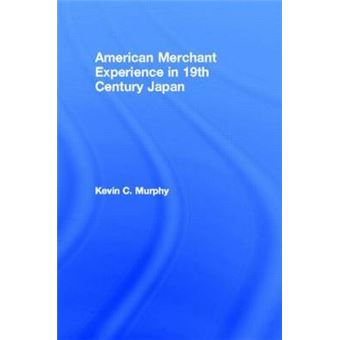 The American Merchant Experience in Nineteenth Century Japan - Paperback - 2013 - 1