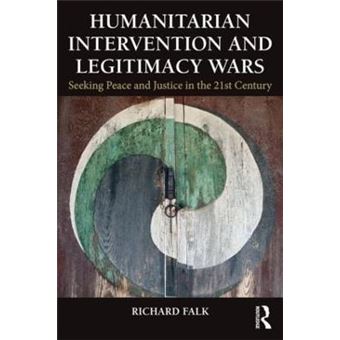 Humanitarian Intervention and Legitimacy Wars : Seeking Peace and Justice in the 21st Century - 1