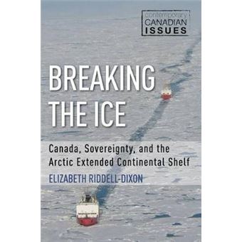 Breaking The Ice Canada, Sovereignty, And The Arctic Extended Continental Shelf 3 Contemporary Canadian Issues, 3 - 1