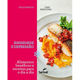 Chef Medicinal. Ansieade e Depressão. Alimentos Benéficos e Receitas Para o Dia a Dia - 1