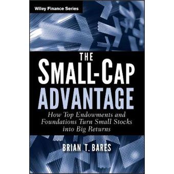 The Small-Cap Advantage - How Top Endowments and Foundations Turn Small Stocks into Big Returns - Hardback - 2011 - 1