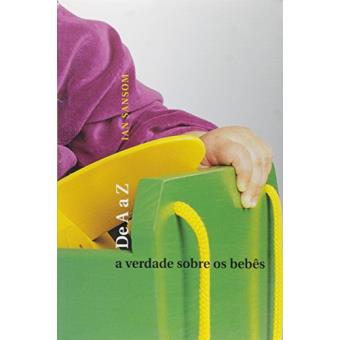 Verdade Sobre Os Bebes De A A Z, A - 1