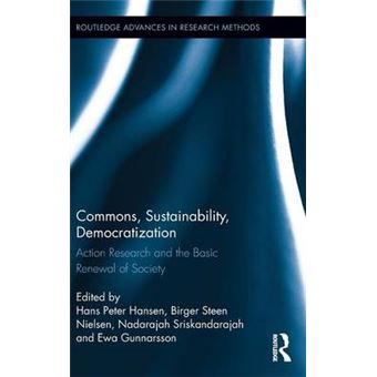 Commons, Sustainability, Democratization Action Research And The Basic Renewal Of Society 19 Routledge Advances In Research Methods - 1