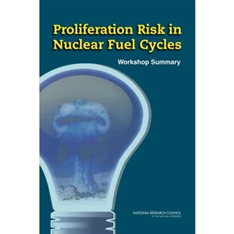 Proliferation Risk in Nuclear Fuel Cycles - Workshop Summary - Paperback - 2012 - 1