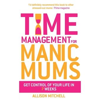 Time Management for Manic Mums - Get Control of Your Life in 7 Weeks - Paperback - 2012 - 1