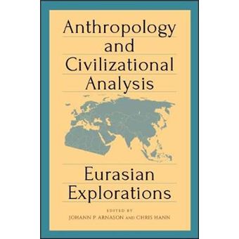 Anthropology And Civilizational Analysis Eurasian Explorations Suny Series, Pangaea Ii Globallocal Studies - 1