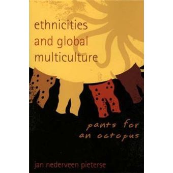 Ethnicities and Global Multiculture : Pants for an Octopus - 1