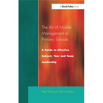 The Art Of Middle Management A Guide To Effective Subject,Year And Team Leadership - 1